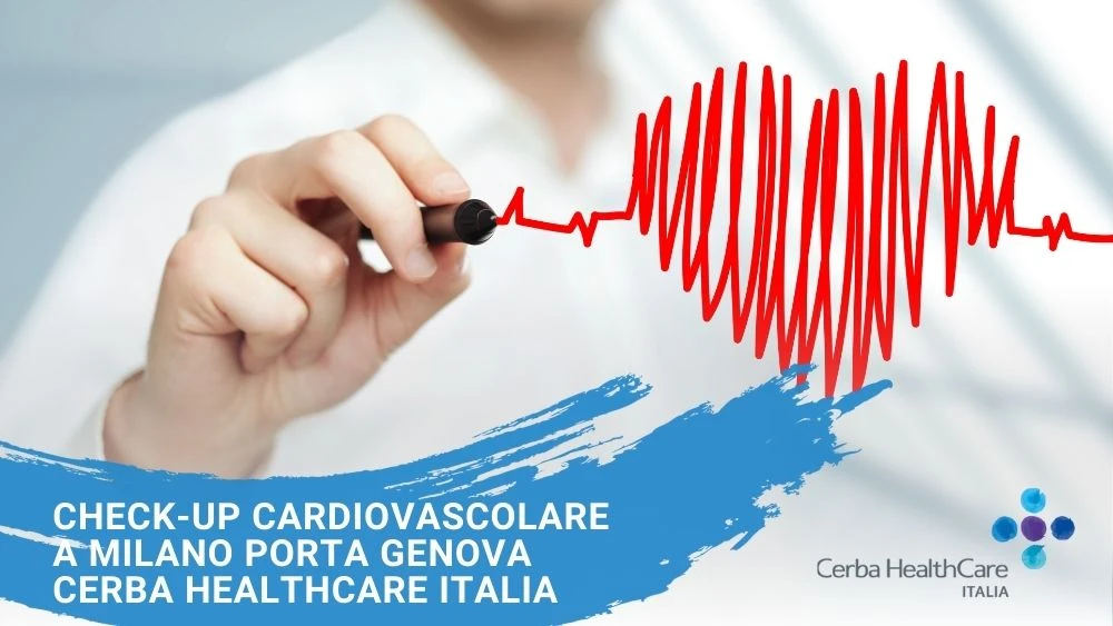 Check-Up Cardiovascolare a Milano Porta Genova centro prelievo Cerba HealthCare